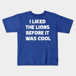 I Liked  The Lions  Before It  Was Cool Kids T-Shirt